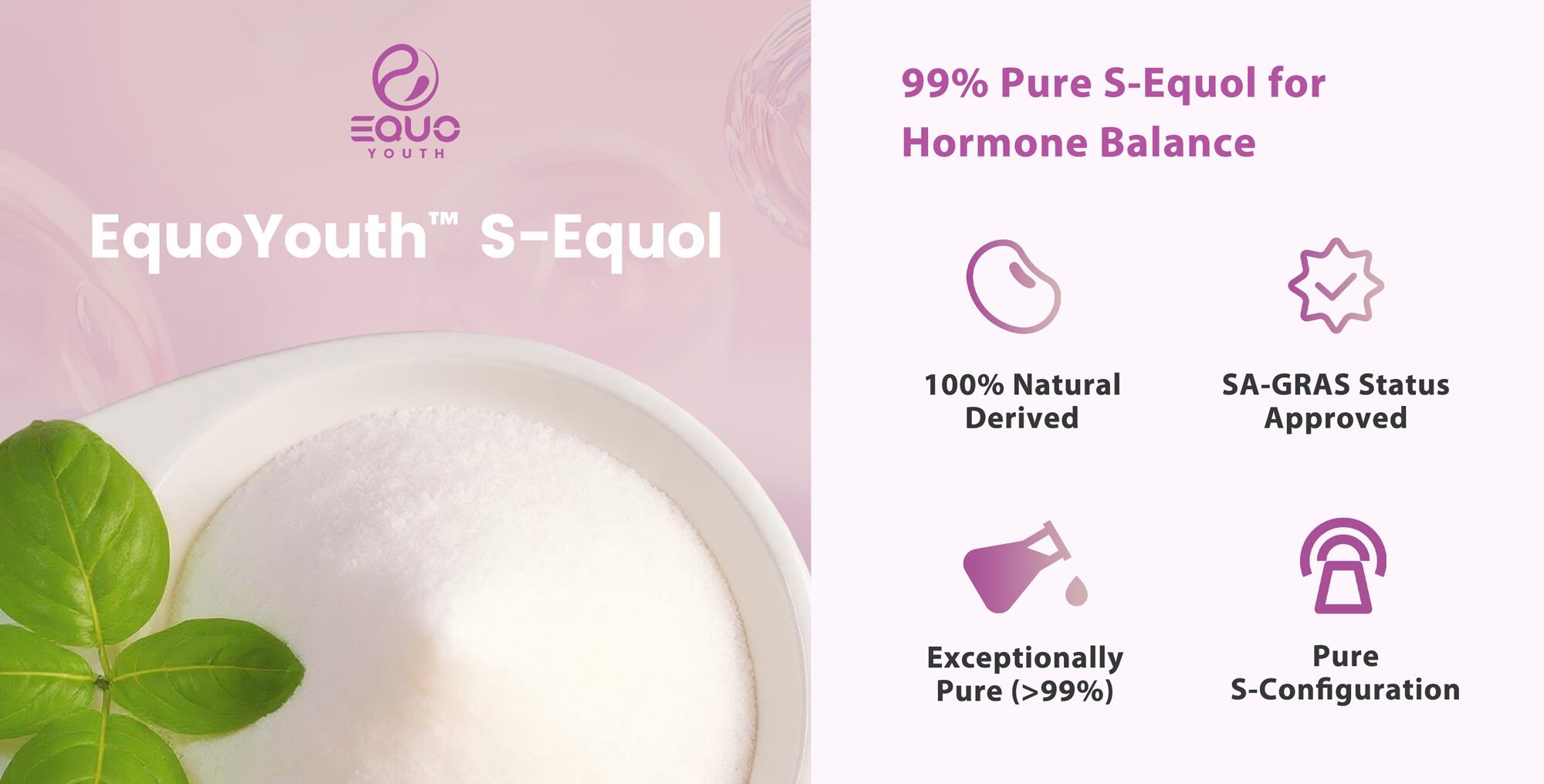 EquoYouth high-purity S-equol powder: a non-hormonal gut-derived metabolite with FDA SA-GRAS status.