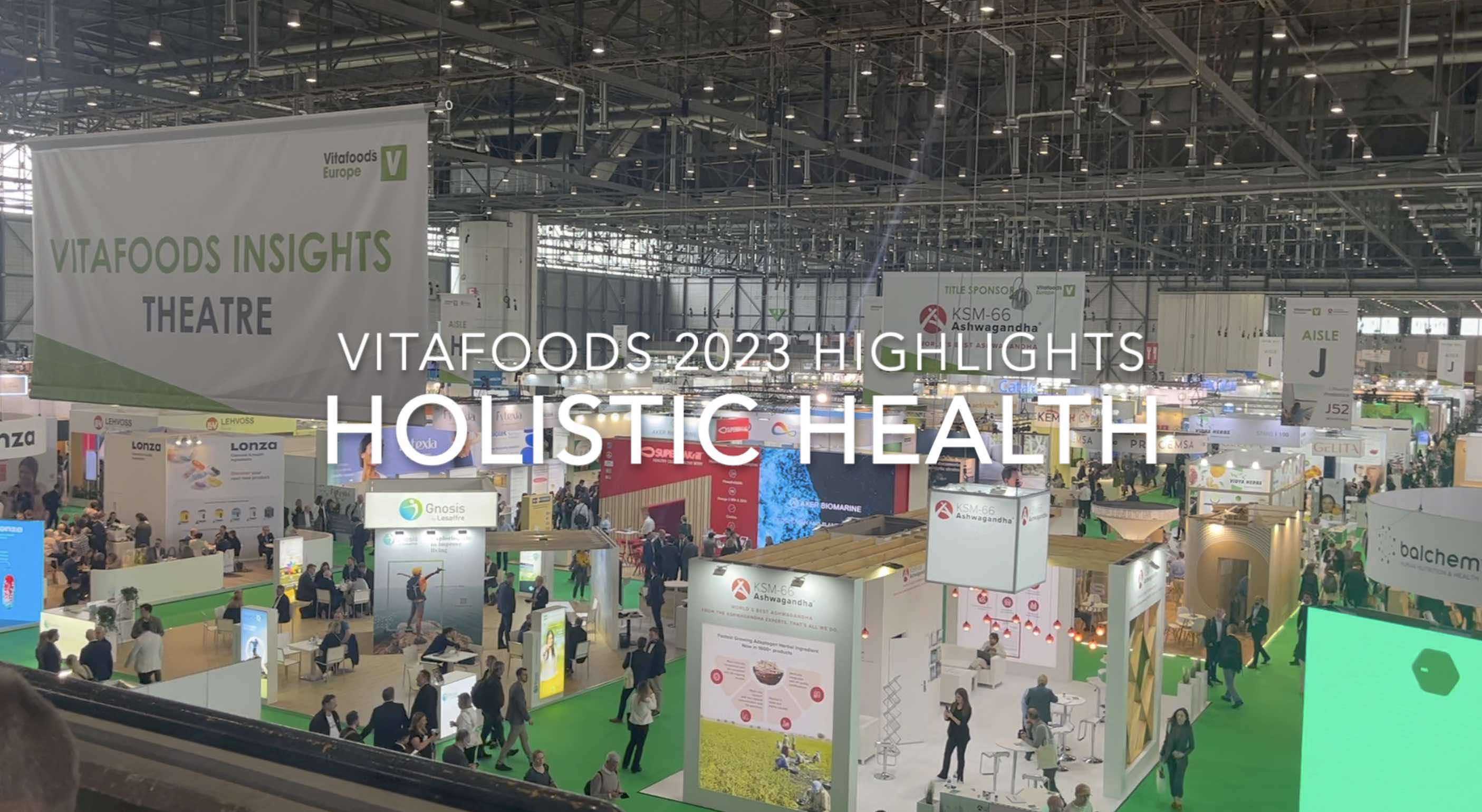 Vitafoods 2023 Highlight: Holistic Health 