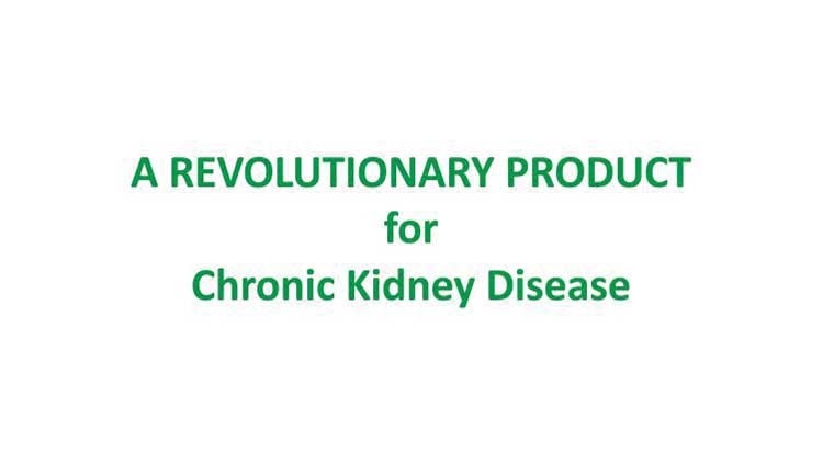REVOLUTIONARY PRODUCT for CHRONIC KIDNEY DISEASE