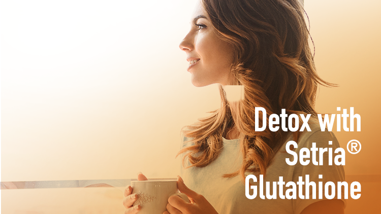 Detox with Setria® Glutathione – The Key Master Antioxidant